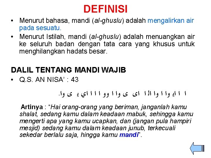 DEFINISI • Menurut bahasa, mandi (al-ghuslu) adalah mengalirkan air pada sesuatu. • Menurut Istilah,