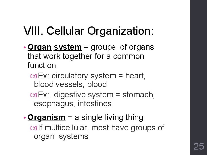 VIII. Cellular Organization: • Organ system = groups of organs that work together for