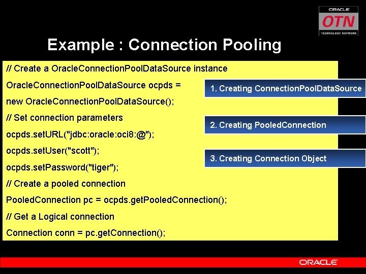 Example : Connection Pooling // Create a Oracle. Connection. Pool. Data. Source instance Oracle.