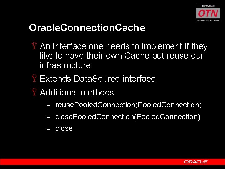 Oracle. Connection. Cache Ÿ An interface one needs to implement if they like to