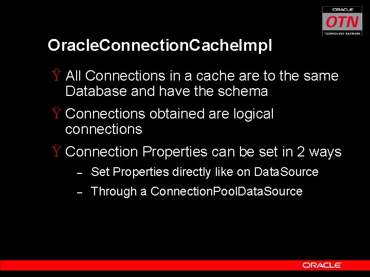Oracle. Connection. Cache. Impl Ÿ All Connections in a cache are to the same