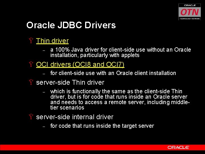 Oracle JDBC Drivers Ÿ Thin driver – a 100% Java driver for client-side use