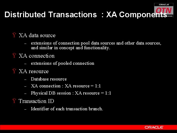 Distributed Transactions : XA Components Ÿ XA data source – extensions of connection pool
