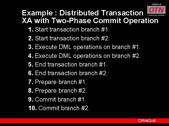 Example : Distributed Transaction XA with Two-Phase Commit Operation 1. Start transaction branch #1.