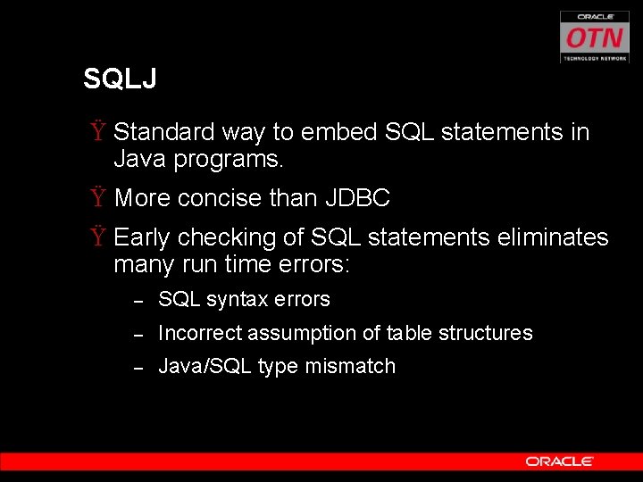 SQLJ Ÿ Standard way to embed SQL statements in Java programs. Ÿ More concise
