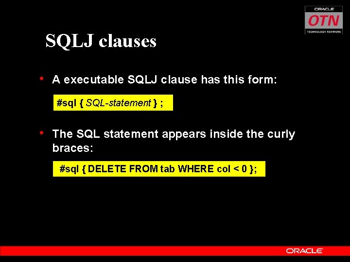 SQLJ clauses • A executable SQLJ clause has this form: #sql { SQL-statement }