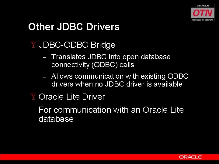 Other JDBC Drivers Ÿ JDBC-ODBC Bridge – Translates JDBC into open database connectivity (ODBC)
