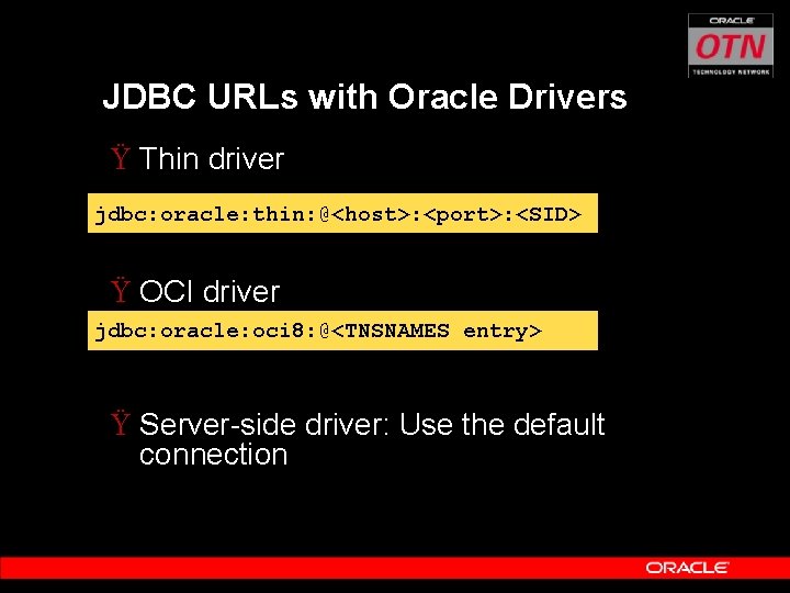 JDBC URLs with Oracle Drivers Ÿ Thin driver jdbc: oracle: thin: @<host>: <port>: <SID>