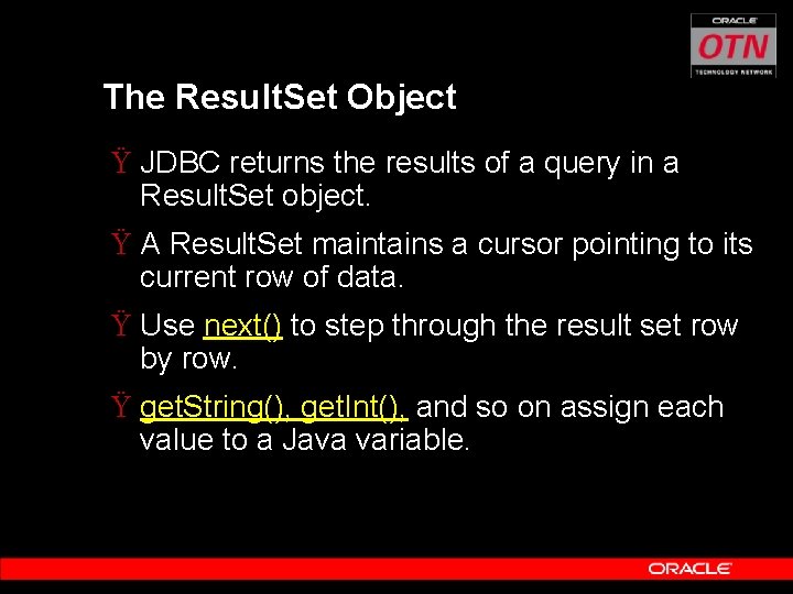 The Result. Set Object Ÿ JDBC returns the results of a query in a