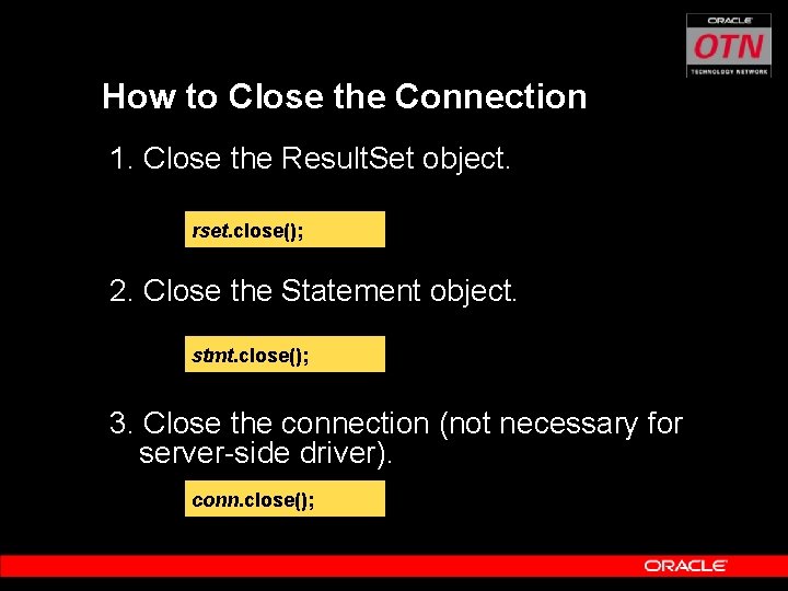 How to Close the Connection 1. Close the Result. Set object. rset. close(); 2.
