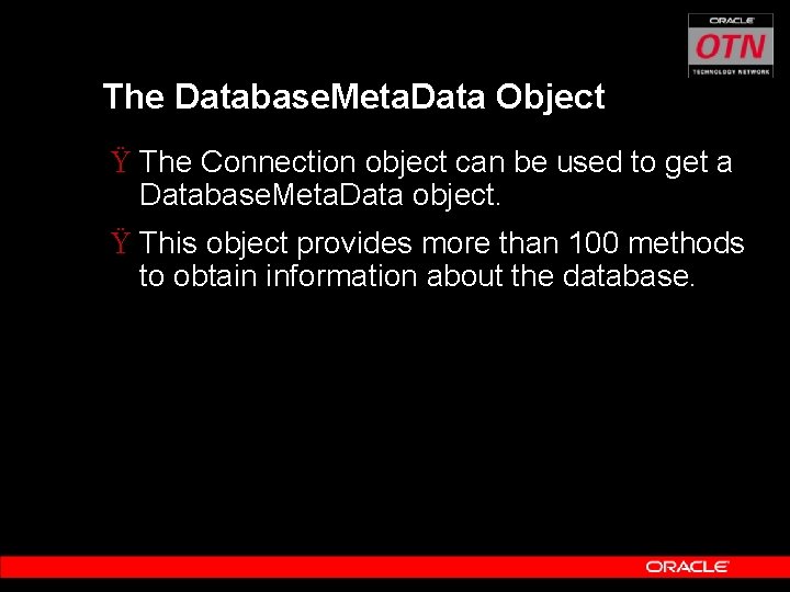 The Database. Meta. Data Object Ÿ The Connection object can be used to get