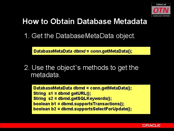 How to Obtain Database Metadata 1. Get the Database. Meta. Data object. Database. Meta.