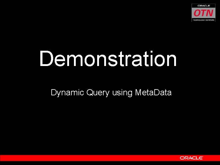 Demonstration Dynamic Query using Meta. Data 