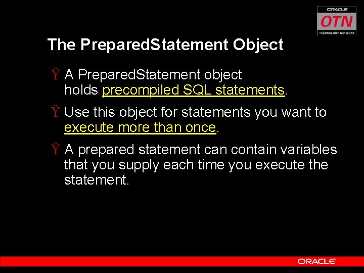 The Prepared. Statement Object Ÿ A Prepared. Statement object holds precompiled SQL statements. Ÿ