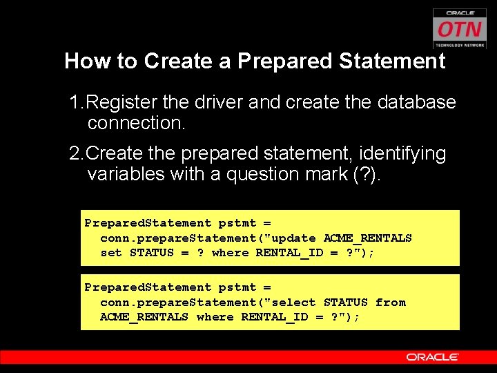 How to Create a Prepared Statement 1. Register the driver and create the database
