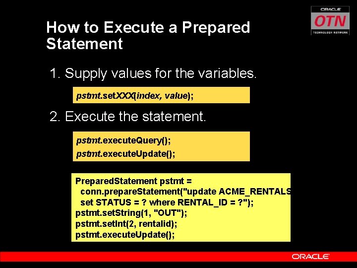 How to Execute a Prepared Statement 1. Supply values for the variables. pstmt. set.