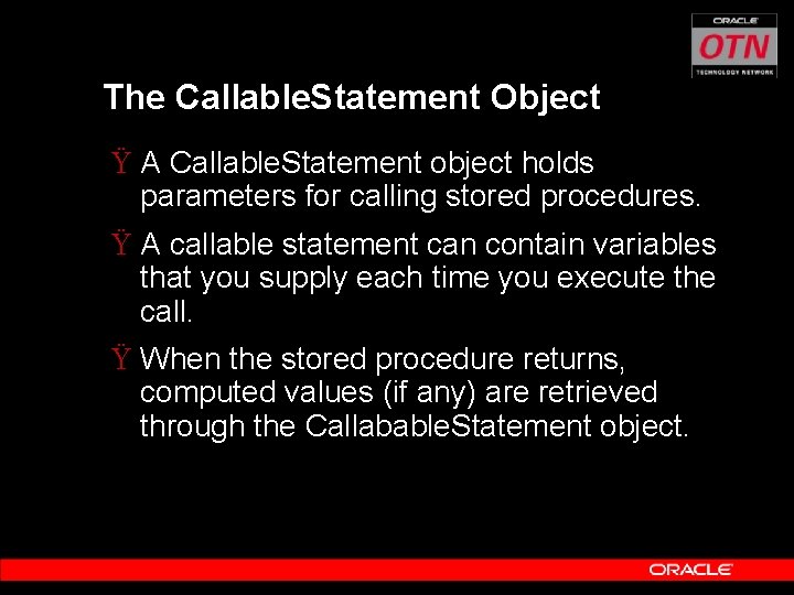 The Callable. Statement Object Ÿ A Callable. Statement object holds parameters for calling stored