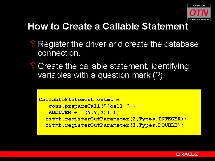 How to Create a Callable Statement Ÿ Register the driver and create the database