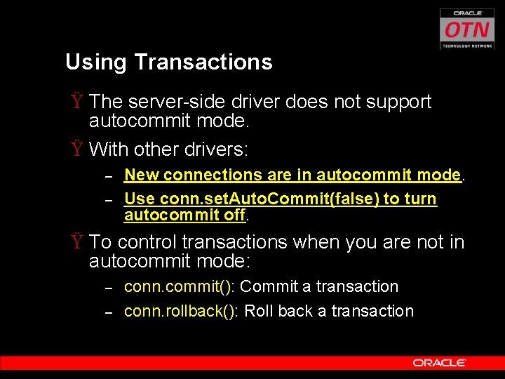 Using Transactions Ÿ The server-side driver does not support autocommit mode. Ÿ With other