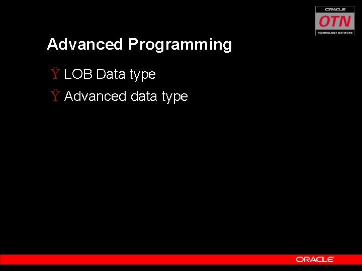 Advanced Programming Ÿ LOB Data type Ÿ Advanced data type 