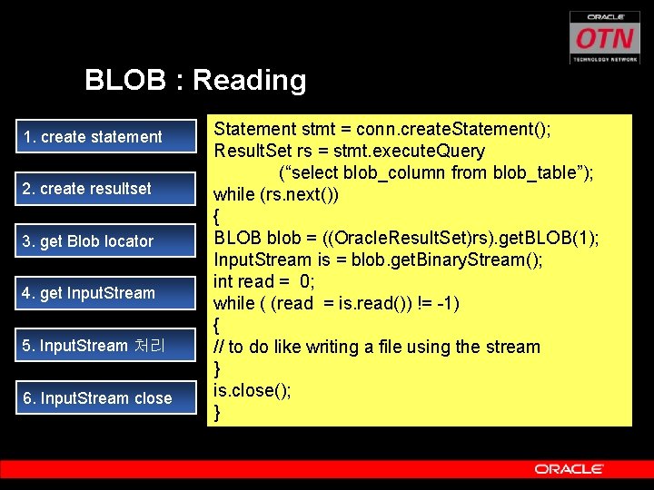 BLOB : Reading 1. create statement 2. create resultset 3. get Blob locator 4.