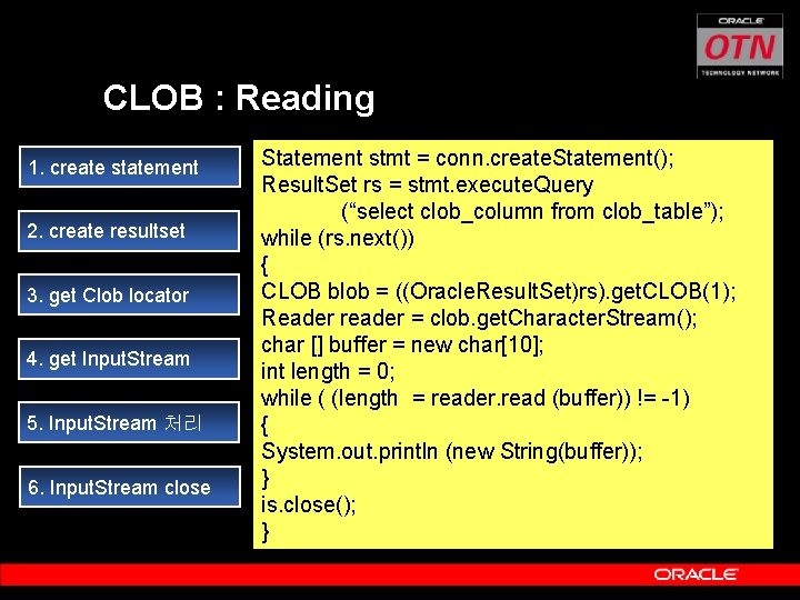 CLOB : Reading 1. create statement 2. create resultset 3. get Clob locator 4.