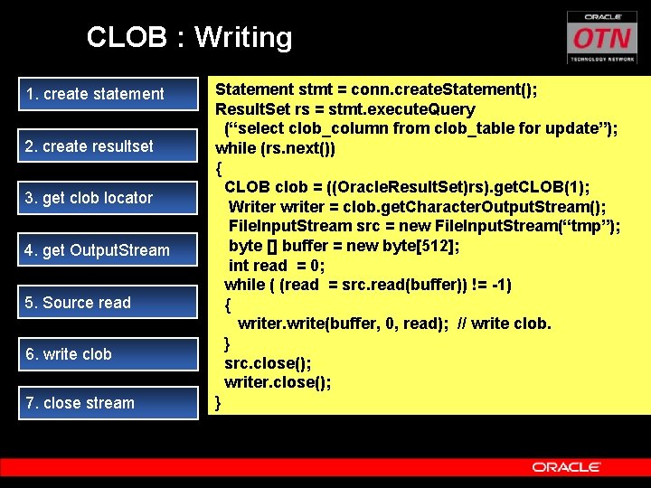 CLOB : Writing 1. create statement 2. create resultset 3. get clob locator 4.