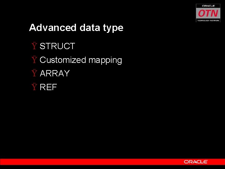 Advanced data type Ÿ STRUCT Ÿ Customized mapping Ÿ ARRAY Ÿ REF 