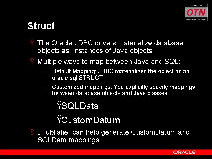 Struct Ÿ The Oracle JDBC drivers materialize database objects as instances of Java objects