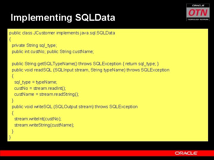 Implementing SQLData public class JCustomer implements java. sql. SQLData { private String sql_type; public