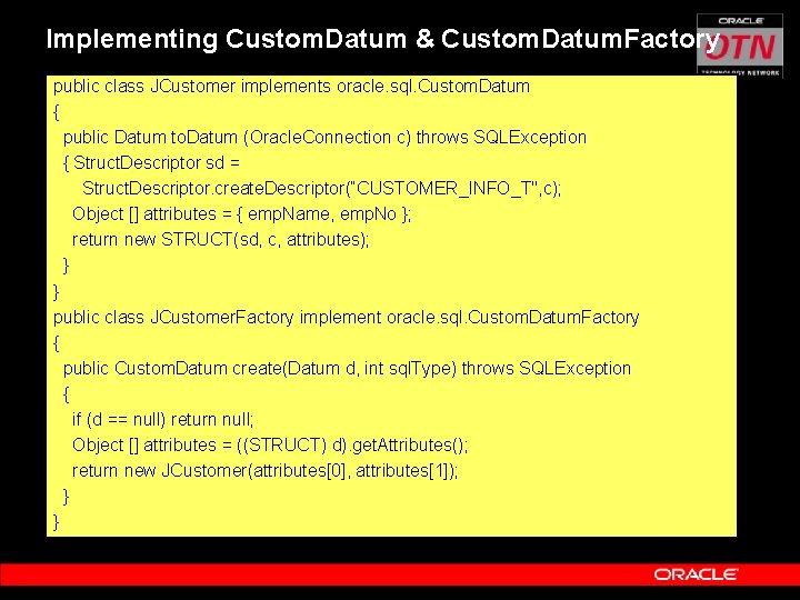 Implementing Custom. Datum & Custom. Datum. Factory public class JCustomer implements oracle. sql. Custom.
