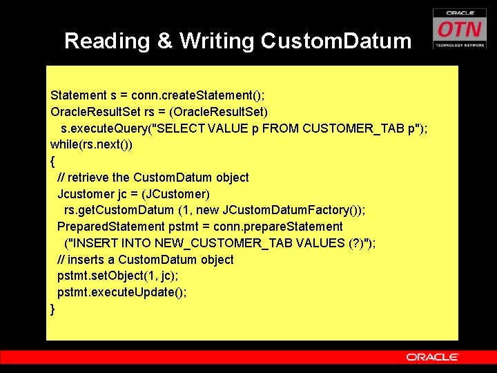 Reading & Writing Custom. Datum Statement s = conn. create. Statement(); Oracle. Result. Set