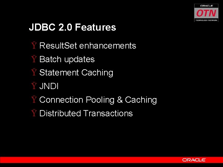 JDBC 2. 0 Features Ÿ Result. Set enhancements Ÿ Batch updates Ÿ Statement Caching