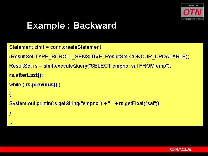 Example : Backward Statement stmt = conn. create. Statement (Result. Set. TYPE_SCROLL_SENSITIVE, Result. Set.