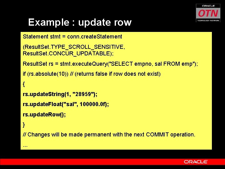 Example : update row Statement stmt = conn. create. Statement (Result. Set. TYPE_SCROLL_SENSITIVE, Result.