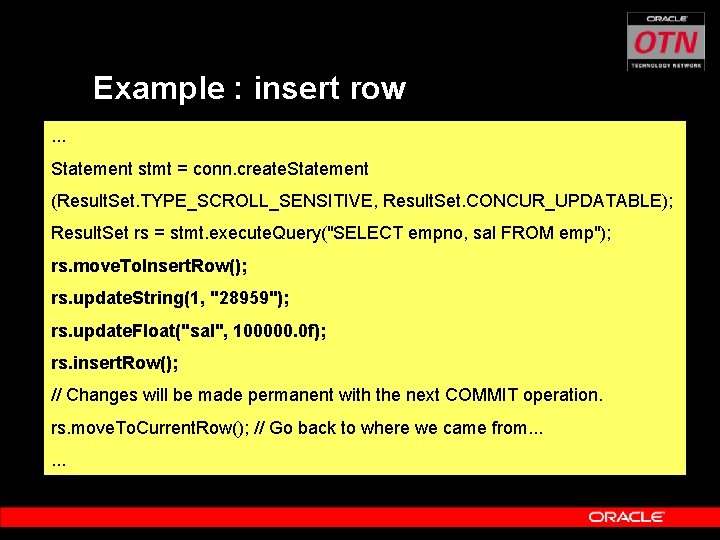 Example : insert row. . . Statement stmt = conn. create. Statement (Result. Set.