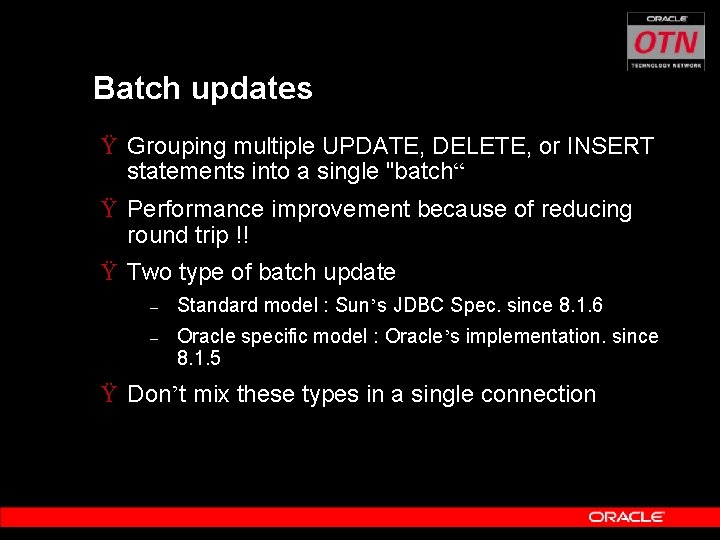 Batch updates Ÿ Grouping multiple UPDATE, DELETE, or INSERT statements into a single "batch“