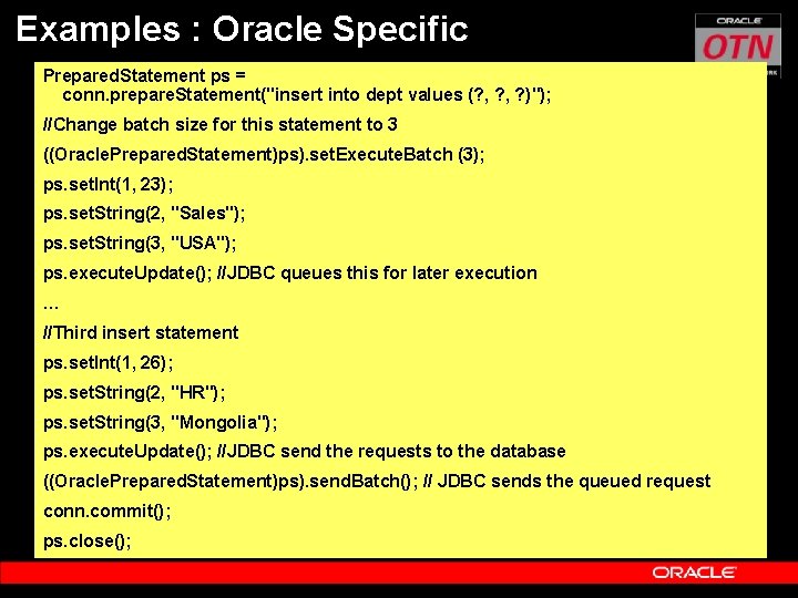 Examples : Oracle Specific Prepared. Statement ps = conn. prepare. Statement("insert into dept values