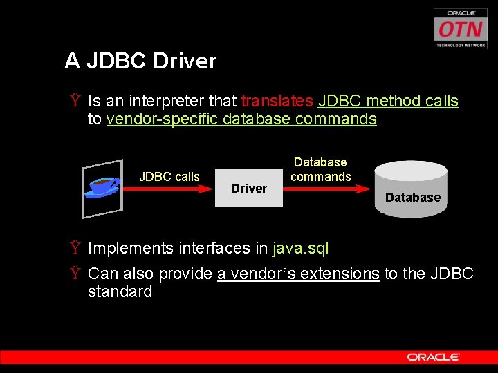 A JDBC Driver Ÿ Is an interpreter that translates JDBC method calls to vendor-specific