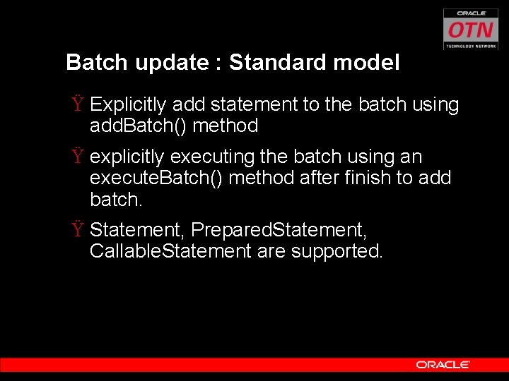Batch update : Standard model Ÿ Explicitly add statement to the batch using add.