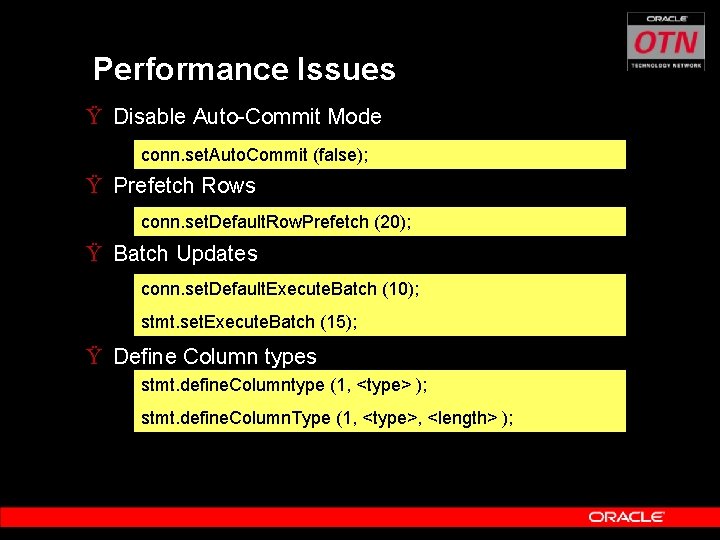 Performance Issues Ÿ Disable Auto-Commit Mode conn. set. Auto. Commit (false); Ÿ Prefetch Rows