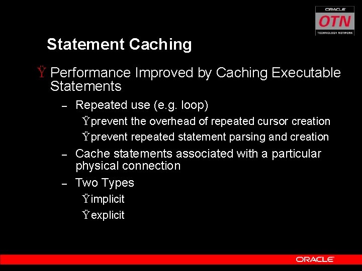 Statement Caching Ÿ Performance Improved by Caching Executable Statements – Repeated use (e. g.