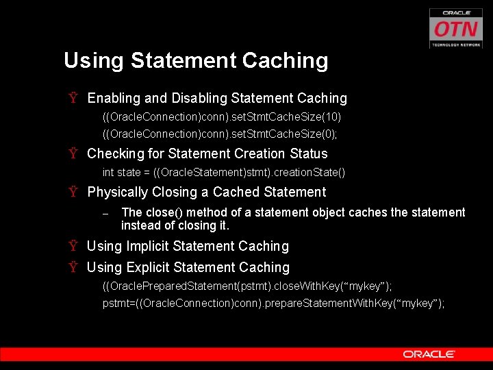 Using Statement Caching Ÿ Enabling and Disabling Statement Caching ((Oracle. Connection)conn). set. Stmt. Cache.