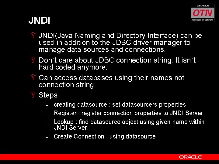 JNDI Ÿ JNDI(Java Naming and Directory Interface) can be used in addition to the
