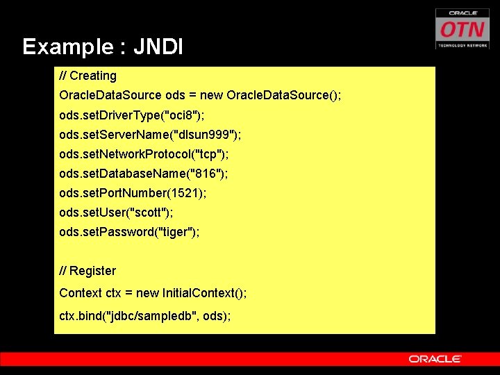 Example : JNDI // Creating Oracle. Data. Source ods = new Oracle. Data. Source();