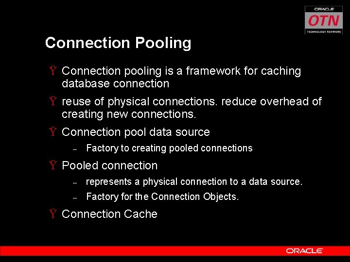 Connection Pooling Ÿ Connection pooling is a framework for caching database connection Ÿ reuse