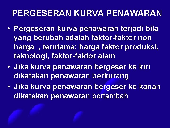 PERGESERAN KURVA PENAWARAN • Pergeseran kurva penawaran terjadi bila yang berubah adalah faktor-faktor non