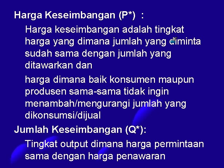 Harga Keseimbangan (P*) : Harga keseimbangan adalah tingkat harga yang dimana jumlah yang diminta