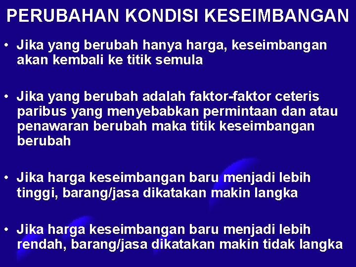 PERUBAHAN KONDISI KESEIMBANGAN • Jika yang berubah hanya harga, keseimbangan akan kembali ke titik