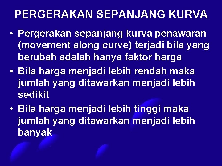 PERGERAKAN SEPANJANG KURVA • Pergerakan sepanjang kurva penawaran (movement along curve) terjadi bila yang